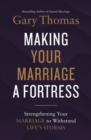 Image for Making Your Marriage a Fortress: Strengthening Your Marriage to Withstand Life&#39;s Storms