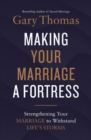 Image for Making Your Marriage a Fortress : Strengthening Your Marriage to Withstand Life&#39;s Storms