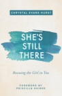 Image for She&#39;s still there  : rescuing the girl in you