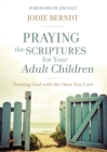 Image for Praying the scriptures for your adult children  : trusting God with the ones you love