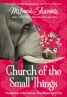 Image for Church of the small things: the million little pieces that make up a life