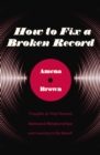 Image for How to fix a broken record: thoughts on vinyl records, awkward relationships, and learning to me myself
