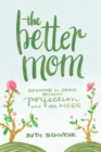 Image for The Better Mom : Growing in Grace between Perfection and the Mess