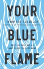 Image for Your blue flame  : drop the guilt and do what makes you come alive