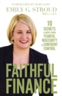 Image for Faithful Finance : 10 Secrets to Move from Fearful Insecurity to Confident Control