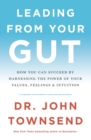 Image for Leading from Your Gut : How You Can Succeed by Harnessing the Power of Your Values, Feelings, and Intuition