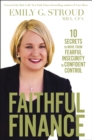 Image for Faithful finance: 10 secrets to move from fearful insecurity to confident control