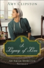 Image for A Legacy of Love: An Amish Heirloom Novella