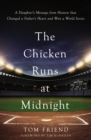 Image for The chicken runs at midnight  : a daughter&#39;s message from heaven that changed a father&#39;s heart and won a World Series