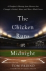 Image for The chicken runs at midnight: a daughter&#39;s message from heaven that changed a father&#39;s heart and won a World Series