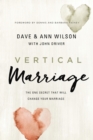 Image for Vertical marriage: the one secret that will change your marriage