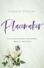Image for Placemaker : Cultivating Places of Comfort, Beauty, and Peace