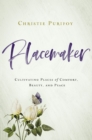 Image for Placemaker: cultivating places of comfort, beauty, and peace