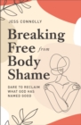 Image for Breaking free from body shame  : dare to reclaim what God has named good