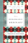 Image for The remarkable ordinary: how to stop, look, and listen to life