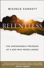 Image for Relentless: The Unshakeable Presence of a God Who Never Leaves