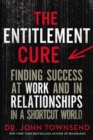 Image for The Entitlement Cure : Finding Success at Work and in Relationships in a Shortcut World