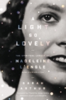 Image for A Light So Lovely : The Spiritual Legacy of Madeleine L&#39;Engle, Author of A Wrinkle in Time