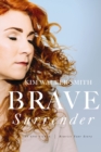 Image for Brave surrender: let God&#39;s love rewrite your story