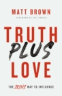 Image for Truth plus love: the Jesus way to influence