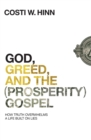 Image for God, Greed, and the (Prosperity) Gospel : How Truth Overwhelms a Life Built on Lies