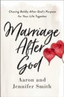 Image for Marriage After God: Chasing Boldly After God&#39;s Purpose for Your Life Together