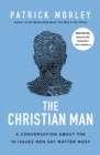 Image for Christian Man: A Conversation About the 10 Issues Men Say Matter Most