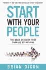 Image for Start with Your People : The Daily Decision that Changes Everything