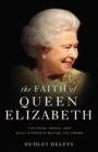 Image for The Faith of Queen Elizabeth : The Poise, Grace, and Quiet Strength Behind the Crown