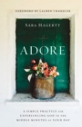 Image for Adore  : a simple practice for experiencing God in the middle minutes of your day