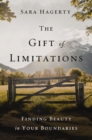 Image for The gift of limitations: finding beauty in your boundaries