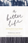 Image for A better life  : slowing down to get ahead