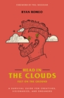 Image for Head in the clouds, feet on the ground: a survival guide for creatives, visionaries, and dreamers