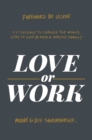 Image for Love or Work: Is It Possible to Change the World, Stay in Love, and Raise a Healthy Family?