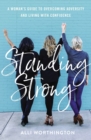 Image for Standing strong: a woman&#39;s guide to overcoming adversity and living with confidence