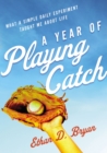Image for A year of playing catch: what a simple daily experiment taught me about life