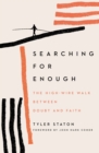 Image for Searching for Enough: The High-Wire Walk Between Doubt and Faith