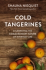 Image for Cold tangerines  : celebrating the extraordinary nature of everyday life