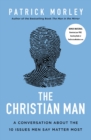 Image for The Christian man  : a conversation about the 10 issues men say matter most