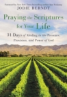 Image for Praying the scriptures for your life  : 31 days of abiding in the presence, provision, and power of God