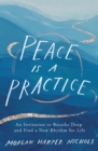 Image for Peace is a practice: an invitation to breathe deep and find a new rhythm for life