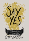 Image for Say yes: discover the surprising life beyond the death of a dream
