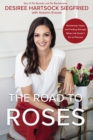 Image for The road to roses  : heartbreak, hope, and finding strength when life doesn&#39;t go as planned