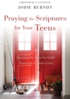 Image for Praying the Scriptures for your teens  : opening the door for God&#39;s provision in their lives