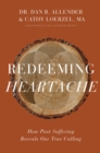 Image for Redeeming Heartache: How Past Suffering Reveals Our True Calling