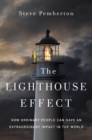 Image for The Lighthouse Effect: How Ordinary People Can Have an Extraordinary Impact in the World