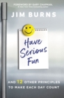 Image for Have serious fun  : and 12 other principles to make each day count