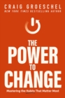 Image for The Power to Change : Mastering the Habits That Matter Most