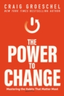 Image for The Power to Change: Mastering the Habits That Matter Most