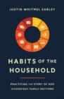 Image for Habits of the household  : practicing the story of God in everyday family rhythms